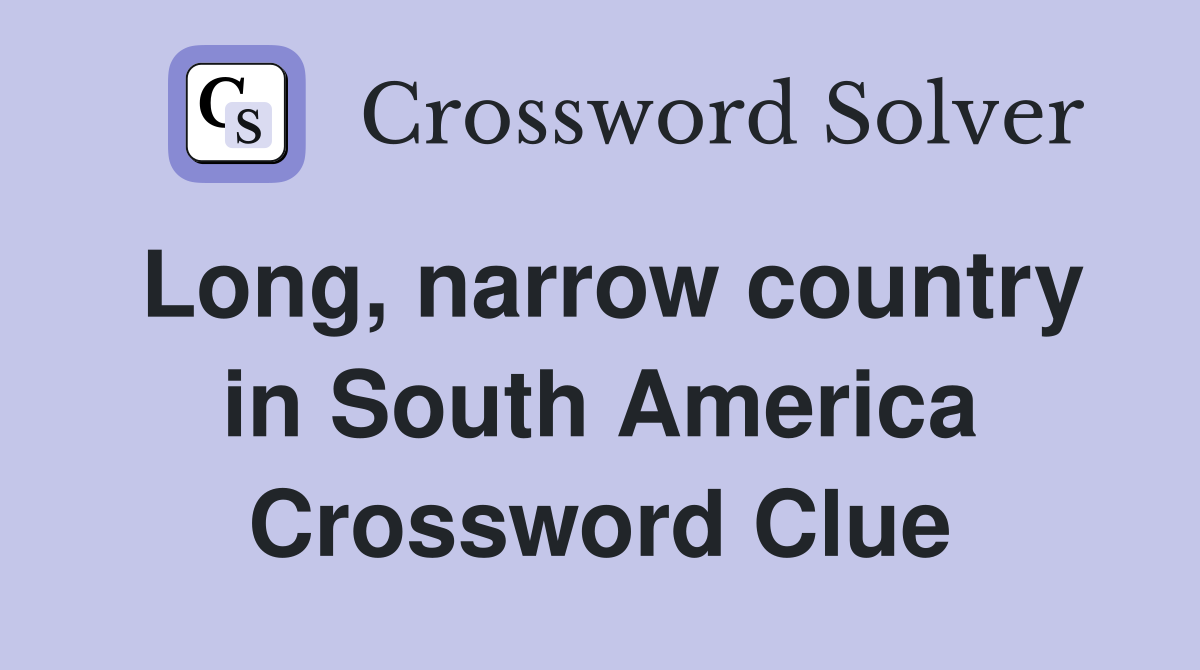 Long, narrow country in South America Crossword Clue Answers